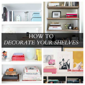 DECORATING: HOW TO DECORATE YOUR SHELVES - Style Within Reach